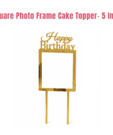 5 inch Gold Square Acrylic Birthday Cutout Photo Frame Cutout Cake Topper | Photo Holder - CAKE DECOR™