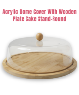 CAKE DECOR™ 1 Pcs Round Acrylic Dome Cover With Wooden Plate Cake Stand (SBCS-W-28B)